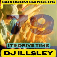 BOXROOM BANGER'S 79 - ITS DRIVE TIME - DJ ILLSLEY