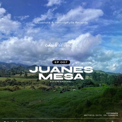 Oasis Sessions - By Juanes Mesa (Ep. 007)