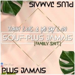TAHH LOIC & YO DY'LAN - SOUF - PLUS JAMAIS (FAMILY SHIT)