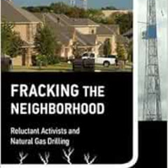 Get EPUB 🗸 Fracking the Neighborhood: Reluctant Activists and Natural Gas Drilling (