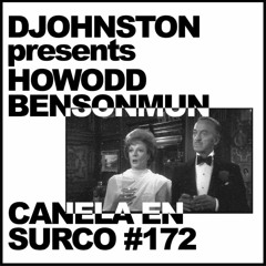 Canela en Surco 172 - DJohnston Presents Howodd Bensonmum
