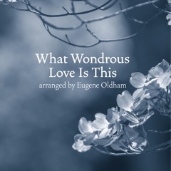 What Wondrous Love (SATB) - Eugene Oldham