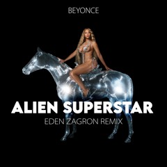 Beyonce - ALIEN SUPERSTAR (Eden Zagron REMIX)
