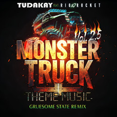 Monster Truck Theme Music Vol. 2.5 —  Gruesome State Remix — TUDAKAY x Rio Rocket