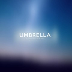 Umbrella - Slowed And Reverbed