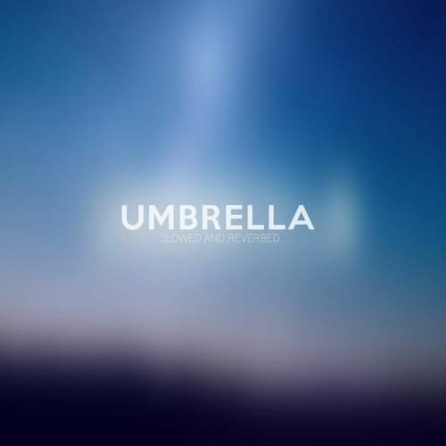 Umbrella - Slowed And Reverbed