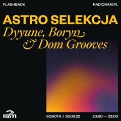 ASTRO SELEKCJA 26.03.22 — Dyyune, Boryn & Dom Grooves