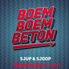Sjup & Sjoop - Boem Boem Beton (Headraiser Edit)