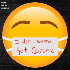 deelanZ, DGore, Mr Rayger - I Don't Wanna Get Corona