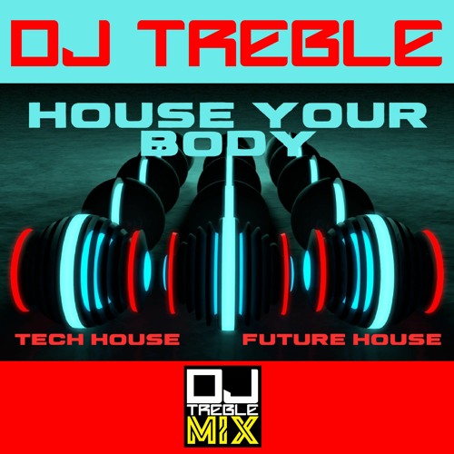 Stream HOUSE YOUR BODY by DJ TREBLE Listen online for free on SoundCloud