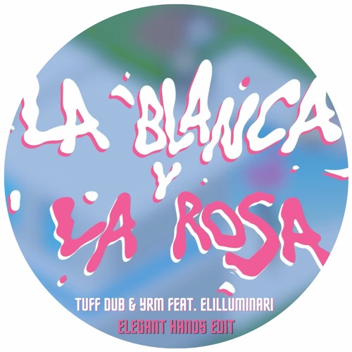 Anthony Godfather, Tuff Dub & YRM Feat. Elilluminari - La Blanca Y La Rosa (Elegant Hands Edit)