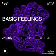 DNLZK Invites BASIC FEELINGS on Rough Radio - 03 July 2024