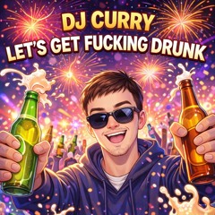 DJ CURRY-LETS GET FUCKING DRUNK! (Official Audio)