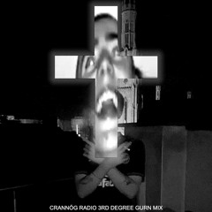 CRANNÓG RADIO - 3RD DEGREE GURN MIX