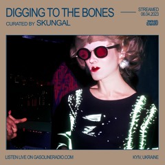 DIGGING TO THE BONES #07 06/04/2023