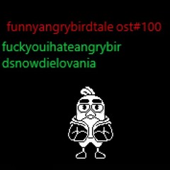 (FunnyAngryBirdsTale OST #100)fuckyouihateangrybirdsnowdielovania
