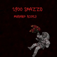 1900 SPAZZO-Burning Roses(offical audio)