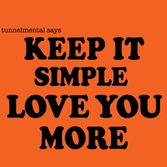 Keep It Simple Love You More By Tunnelmental