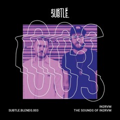 SUBTLE.BLENDS.003 // THE SOUNDS OF IN2RVM