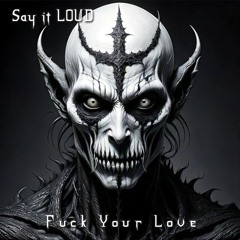 Say It LOUD - Fuck Your Love [Extended Mix]