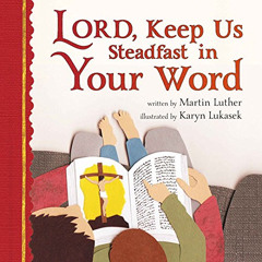 [Read] KINDLE 💏 Lord, Keep Us Steadfast in Your Word by  Martin Luther &  Karyn Luka