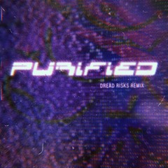 Purified (Dread Risks Remix)