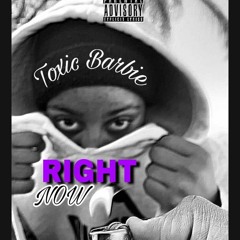 Right Now by Tøxic Barbie X Pope Hendrixxx[prod.Scumboy & TNB808]