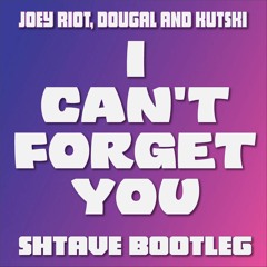 Joey Riot, Dougal And Kutski - I Can't Forget You (Shtave RVRS BASS Bootleg)