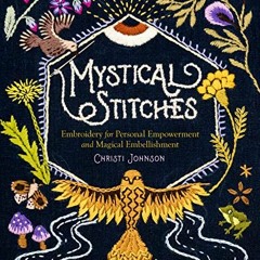 Access KINDLE PDF EBOOK EPUB Mystical Stitches: Embroidery for Personal Empowerment a