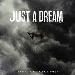 JUST A DREAM - Talhah Yunus  JJ47  Prod. Jokhay