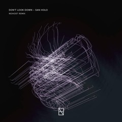 Don't Look Down - San Holo (Nohost remix) FREE DL