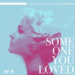 Lazy Bear, Gabriel Muller, Kate-Margret - Someone You Loved (Radio Edit)