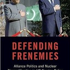 [DOWNLOAD] PDF 💔 Defending Frenemies: Alliances, Politics, and Nuclear Nonproliferat