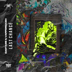 DANTAGE & VAPPORDASH - LAST CHANCE(OUT NOW)
