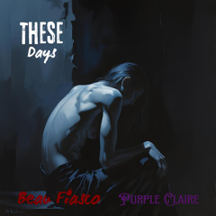 These Days - Beau Fiasco X Purple Claire