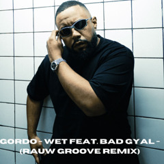 Gordo - Wet feat. Bad Gyal - (Rauw Groove remix) FREE DOWNLOAD
