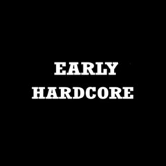 E a r l y H a r d c o r e