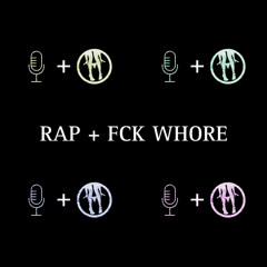 RAP + FCK WHORE! w/ stayh1gh