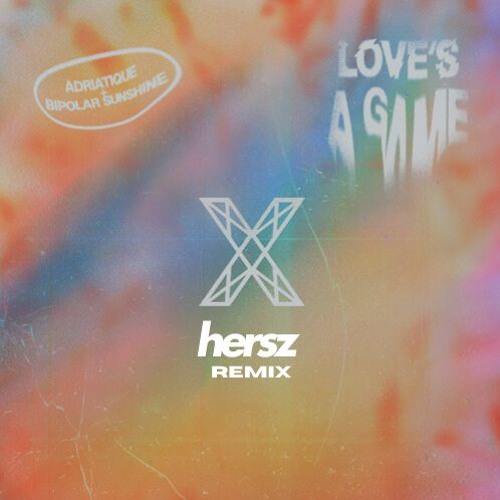 Adriatique, Bipolar Sunshine - Love's A Game (Hersz Remix)