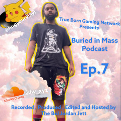 TBGN Presents Buried in Mass ep7