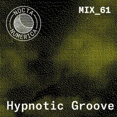 Nocta Numerica Mix #61 / Hypnotic Groove