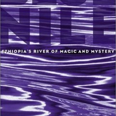 [Get] [PDF EBOOK EPUB KINDLE] Blue Nile: Ethiopia's River of Magic and Mystery (Adven
