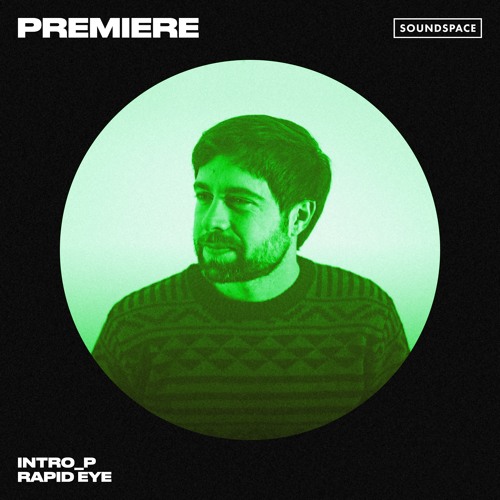 Premiere: Intro_p - Rapid Eye [Introp Music]