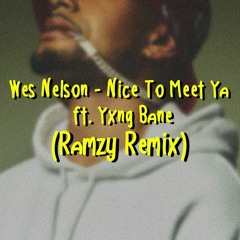 Wes Nelson - Nice To Meet Ya ft. Yxng Bane (Ramzy Remix)