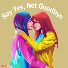 Say Yes Not Goodbye