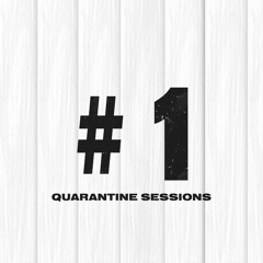 Quarantine Sessions #1