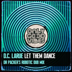 D.C. LaRue - Let Them Dance (Dr Packer's Robotic Dub Mix) OUT NOW!