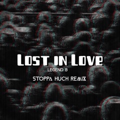 Lost In Love - Legend B (stoppa huch Remix)