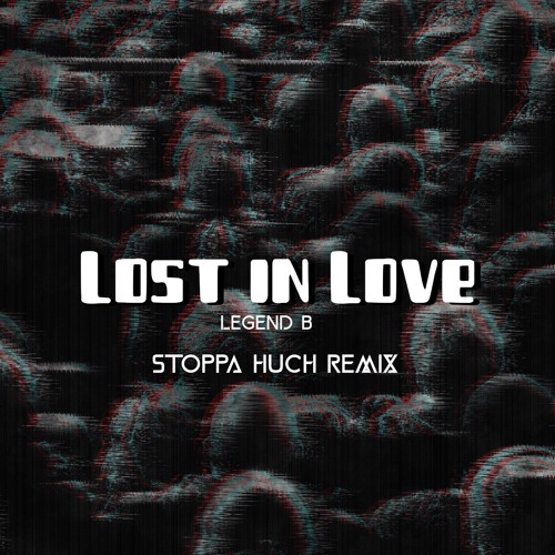 Lost In Love - Legend B (stoppa huch Remix)