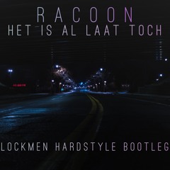 Racoon - Het Is Al Laat Toch (Lockmen Hardstyle Bootleg)